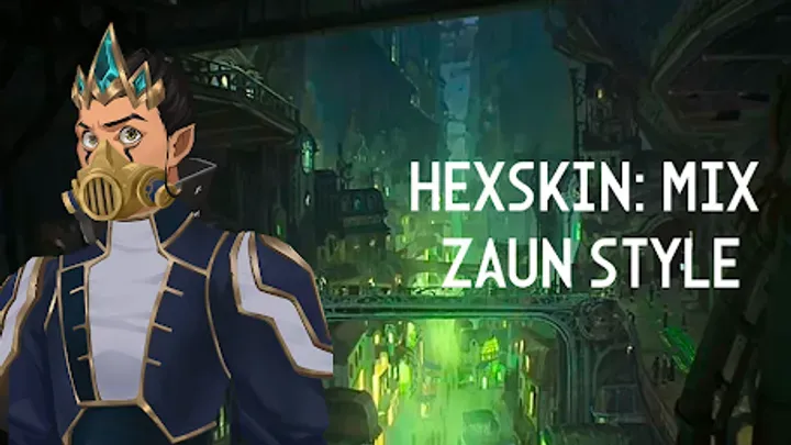 HexSkin: Mix Zaun Style Tips & Guides